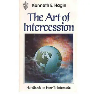 USED-The Art of Intercession: Handbook on How to Intercede by Kenneth E. Hagin (Paperback)
