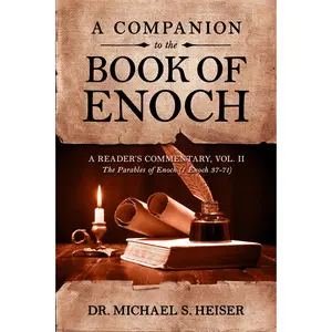A Companion to the Book of Enoch A Reader’s Commentary, Vol II: The Parables of Enoch (1 Enoch 37-71)