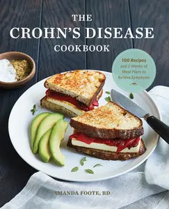 The Crohn's Disease Cookbook: 100 Recipes and 2 Weeks of Meal Plans to Relieve Symptoms -- Amanda Foote - Paperback