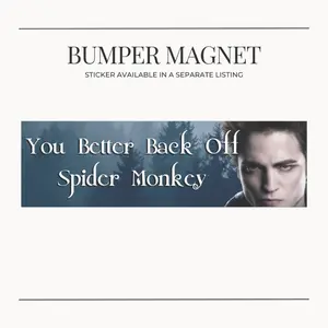 BUMPER MAGNET Twilight Edward Cullen You Better Back Off Spider Monkey Car Magnet, Bumper Sticker, Vampire Fan Gift, Team Edward, Bookworm