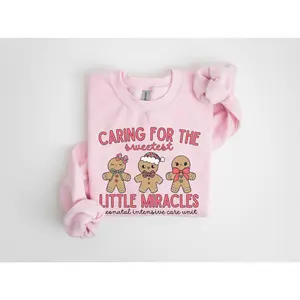 NICU Christmas T-Shirt Or Sweatshirt • Neonatal ICU Nurse Gingerbread Caring For The Sweetest Little Miracles • Neonatal Intensive Care Nurse Cotton Crewneck