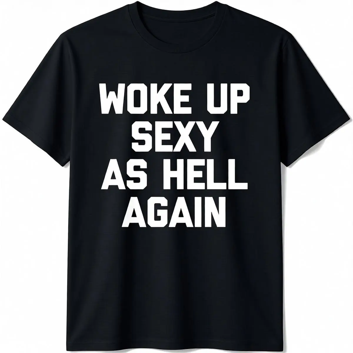 [100% Cotton] Woke Up Sexy As Hell Again T-Shirt funny saying sarcastic T-Shirt