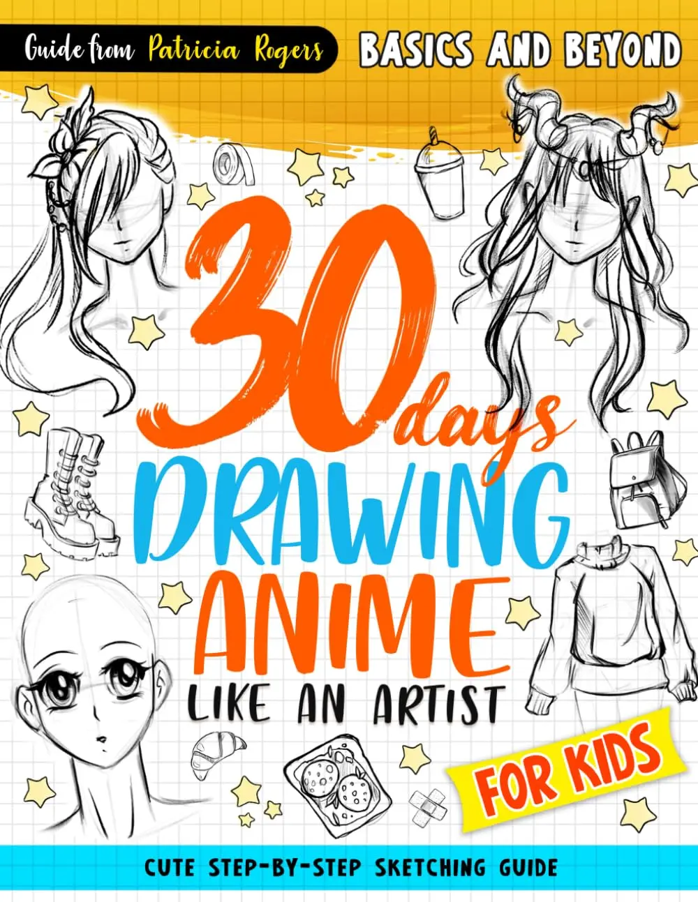 30 Days Drawing Anime Like an Artist: Cute Step-by-step Sketching Guide for Kids(How to Draw Guide for Beginners)