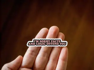 I'm Sorry Facts and Logic Offend You Vinyl Sticker, Funny Stickers, Sarcastic Stickers, Meme Sticker for your Laptop