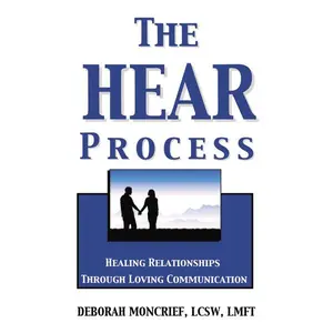The HEAR Process: Healing Relationships through Loving Communication