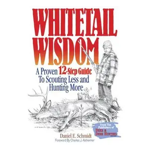 USED-Whitetail Wisdom: A Proven 12-Step Guide to Scouting Less and Hunting More (Paperback)