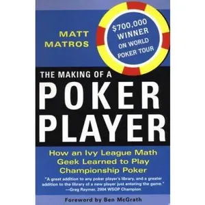 USED-The Making Of A Poker Player: How An Ivy League Math Geek Learned To Play Championship Poker by Matt Matros (Paperback)