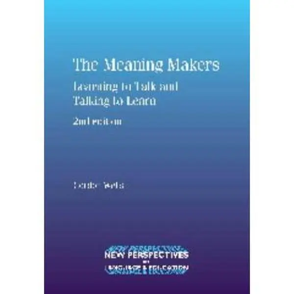 USED-The Meaning Makers: Learning to Talk and Talking to Learn by Wells, Gordon (Paperback)