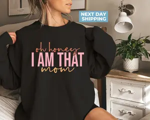 Oh Honey I Am That Mom Shirt Funny Mom Sweatshirt Mother's Day Gift Cute Mom Shirt Mom Life Shirt Funny Mama Shirt Motherhood Shirt