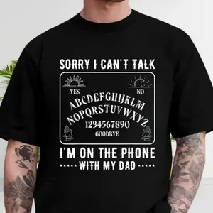 Sorry I Can't Talk I'm On The Phone With My Dad Ouija Board Shirt, Ouija Board shirt, Talking Board Shirt, Dark Humor Tee