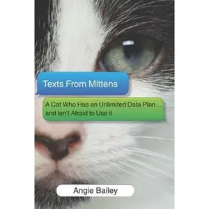 USED-Texts from Mittens: A Cat Who Has an Unlimited Data Plan...and Isn't Afraid to Use It by Bailey, Angie (Hardcover)