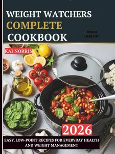 WEIGHT WATCHERS COMPLETE COOKBOOK: EASY, LOW-POINT RECIPES FOR EVERYDAY HEALTH AND WEIGHT MANAGEMENT Paperback – Large Print, January 27, 2026