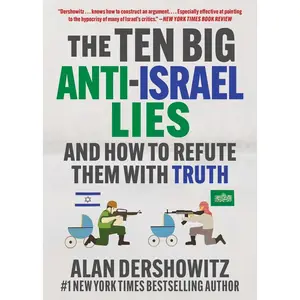 USED-The Ten Big Anti-Israel Lies: And How to Refute Them with Truth by Dershowitz, Alan (Paperback)