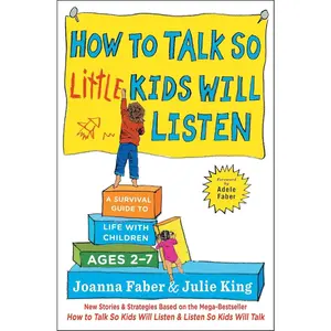 How to Talk so Little  Will Listen: A  Guide to Life with  Ages 2-7 (The How To Talk Series) - Paperback