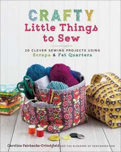 USED-Crafty Little Things to Sew: 20 Clever Sewing Projects Using Scraps & Fat Quarters by Fairbanks-Critchfield, Caroline (Paperback)