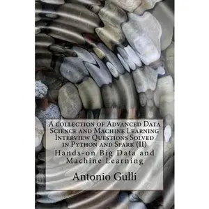 USED-A collection of Advanced Data Science and Machine Learning Interview Questions Solved in Python and Spark (II): Hands-on Big Data and Machine Learning by Gulli, Antonio (Paperback)