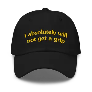 I Absolutely Will Not Get A Grip Dad Hat | Funny Mental Health Hat | Delulu and Anxious Hat | Hilarious College Gift