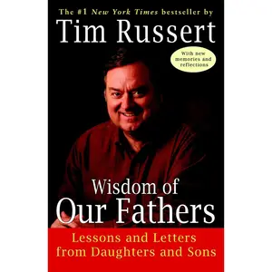 USED-Wisdom of Our Fathers: Lessons and Letters from Daughters and Sons by Russert, Tim (Paperback)