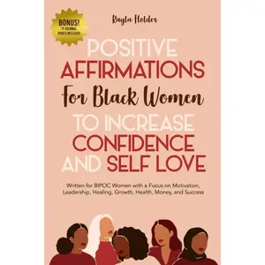 Positive Affirmations for Black Women to Increase Confidence and Self-Love: Written for BIPOC Women with a Focus on Motivation, Leadership, , Growth, , , and Success - Paperback