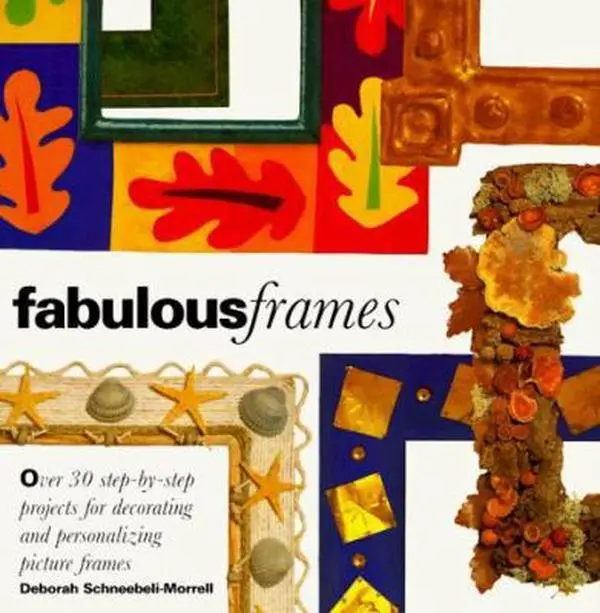 USED Paperbacks - Fabulous Frames: 30 Step-by-Step Crafts for Decorating & Personalizing Wood, Flower-Themed Photo Framing Projects by Deborah S. Morrel