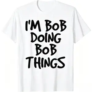 Men's Cotton "I'm Bob Doing Bob Things" Funny Name Humor Graphic T-Shirt, Breathable Casual Menswear with a Playful Vibe