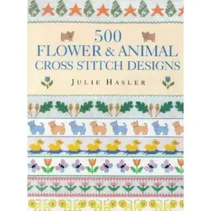 USED-500 Flower & Animal Cross Stitch Designs by Julie Hasler (Hardcover)
