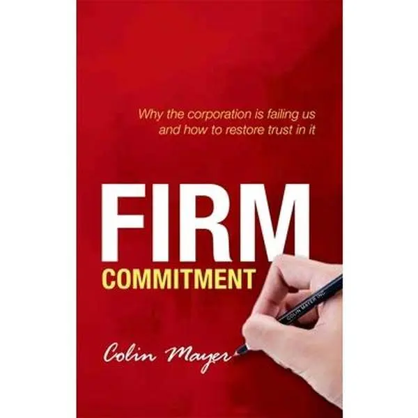 USED-Firm Commitment: Why the Corporation Is Failing Us and How to Restore Trust in It by Mayer, Colin (Hardcover)