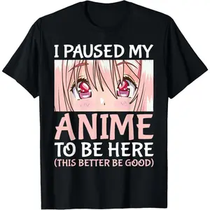 100% Cotton I Paused My Anime To Be Here Otaku Anime Merch Gift T-Shirt