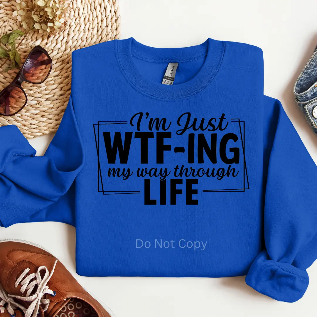 I'm Just WTF'ing My Way Through Life Screen Print Transfer (3 Pack)