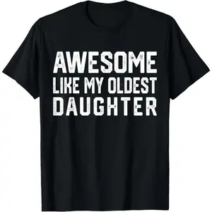 100% Cotton Awesome Like My Oldest Daughter | Funny Father Mom Dad Joke T-Shirt Casual Top