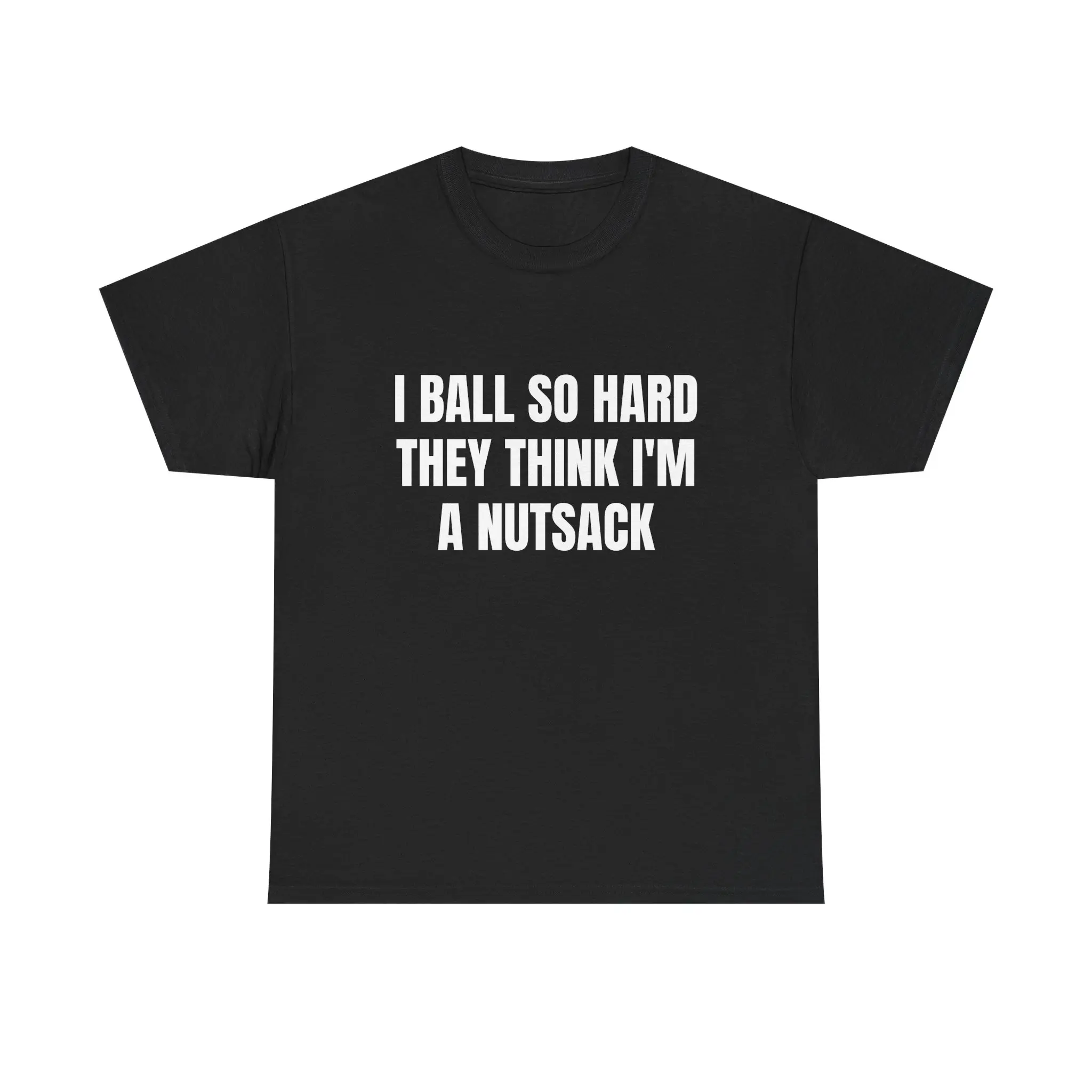 I Ball So Hard They Think I'm A Nutsack T-Shirt | Funny Graphic Tee | Sarcastic Humor Shirt | Wordplay Quote Tee | Funny Gift For Him | Novelty Shirt