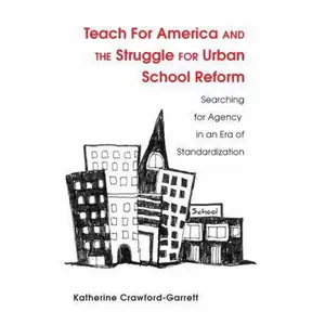 USED-Teach For America and the Struggle for Urban School Reform: Searching for Agency in an Era of Standardization by Crawford-Garrett, Katy (Hardcover)