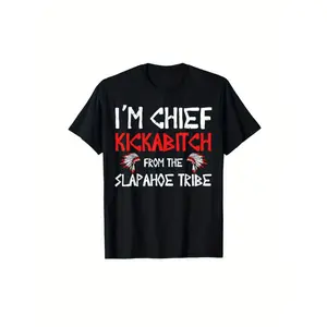 I am a chief from the Slapahoe tribe Kickabitch is suitable as a holiday gift for friends and family, 220g cotton crew neck single-sided printed T-shirt