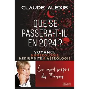 USED-Que se passera-t-il en 2024? - Voyance numérologie médiumnité & astrologie by Claude Alexis (Paperback)