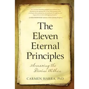 Carmen Harra PhD The Eleven Eternal Principles: Accessing the Divine Within Spiritual Exploration Guide with Eleven Central Principles for Spiritual Practices