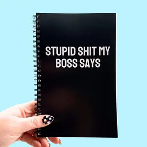 Stupid Shit My Boss Says Notebook