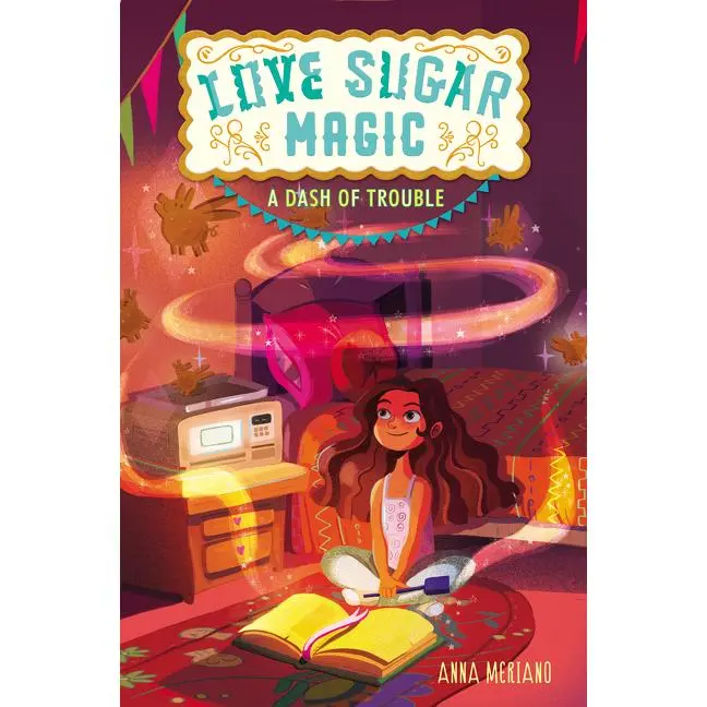 Love Sugar Magic: A Dash of Trouble (Love Sugar Magic: Volume Number 1) by Anna Meriano||Mirelle Ortega [Hardback Book]