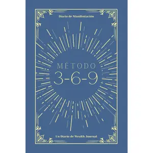 Método 3-6-9: Diario de manifestación - Un libro de Wealth Journal. (Spanish Edition)