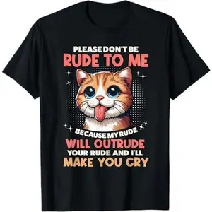 Please Dont Be Rude To Me Cat Lover Funny Tongue Out Kitten T-Shirt