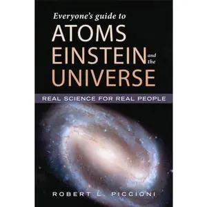 USED-Everyone's Guide to Atoms, Einstein, and the Universe by Robert L. Piccioni Ph.D. (Hardcover)