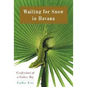 USED-Waiting for Snow in Havana: Confessions of a Cuban Boy by Carlos Eire (Hardcover)