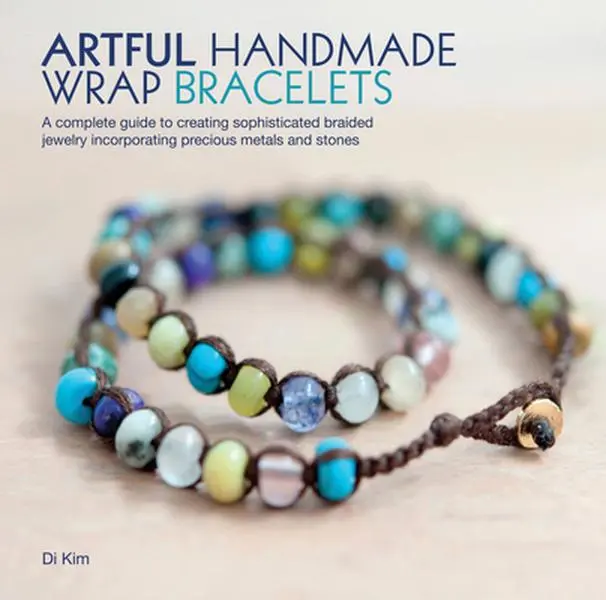 USED Book - Artful Handmade Wrap Bracelets: A Complete Guide to Creating Sophisticated Braided Jewelry Incorporating Precious Metals and Stones by Kim, Di (Paperback) - english