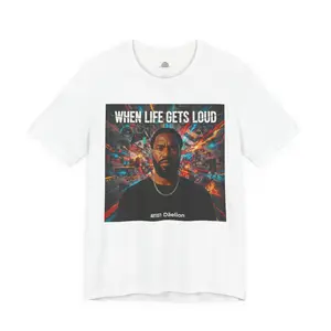 When Life Gets Loud Tee — 'When Life Gets Loud' Graphic T-Shirt