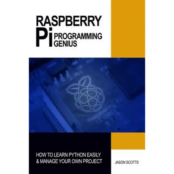 Raspberry Pi Programming Genius: How to Learn Python Easily & Manage Your Own Project - Paperback