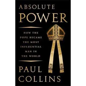 USED-Absolute Power: How the Pope Became the Most Influential Man in the World by Collins, Paul (Hardcover)