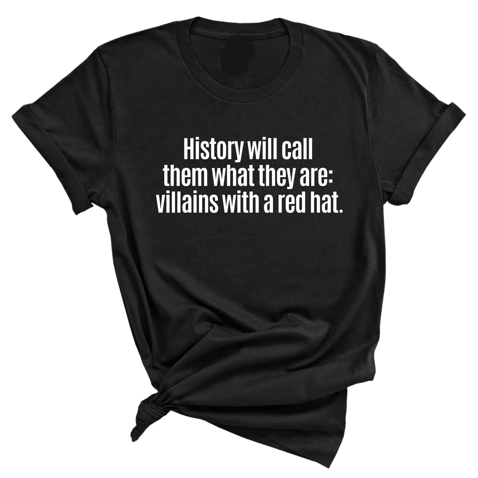 History Will Call Them What They Are: Villains with a Red Hat Unisex Tee