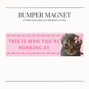 BUMPER MAGNET This is Who You're Honking At, Funny Meme Cute Kitten Car Magnet, Fun Cat Lover Gift, Whimsical Vehicle Decor, Kawaii Car Accessory