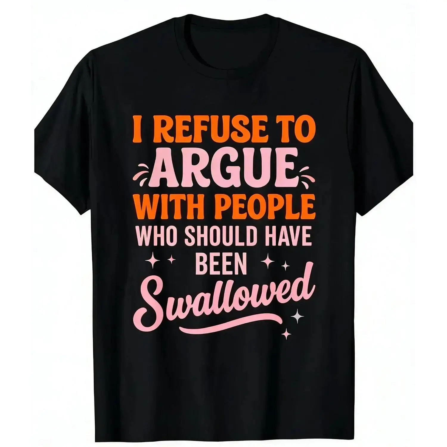 Refusing to Engage in Arguments with Those Who Should Have Been Swallowed Funny Sarcastic Casual Short Sleeve Round Neck Unisex T-Shirt Crewneck Tshirt
