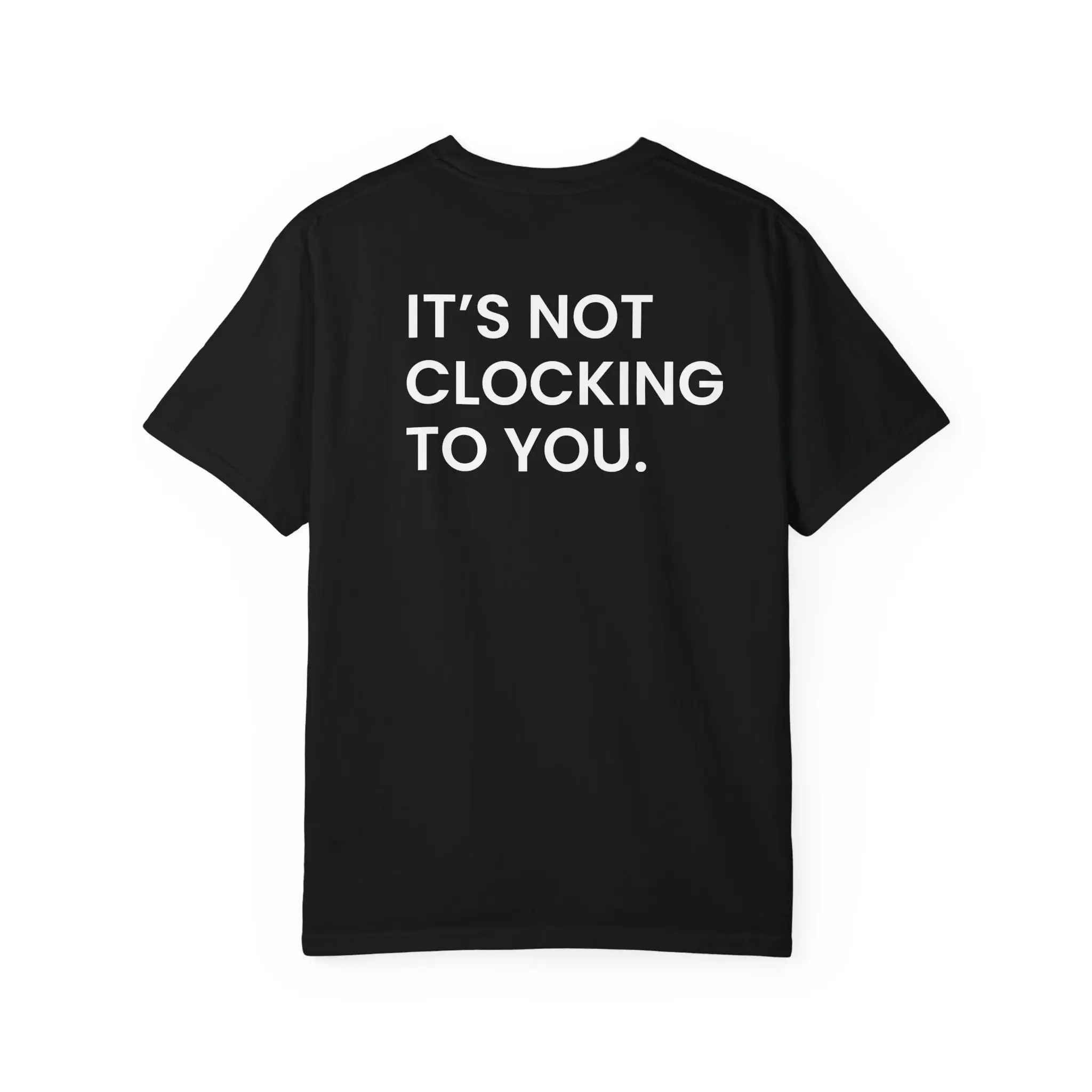 It's Not Clocking to You Unisex Shirt |Bieber Quote Shirt | Funny Quote Shirt | Trendy Graphic Shirt | Statement Streetwear Shirt | Pop Culture Tee | Music Festival Shirt | EDM Rave Shirt | Clubwear Shirt | Party Shirt | Casual Streetwear Top |