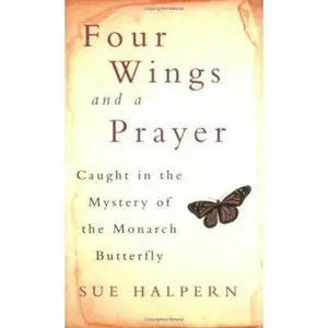 USED-Four Wings and a Prayer : Caught in the Mystery of the Monarch Butterfly by Sue Halpern (Paperback)